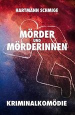 Mörder und Mörderinnen: Kriminalkomödie Cover des Buches Mörder und Mörderinnen: Kriminalkomödie (ISBN: B072KN7SDN)
