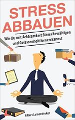 Stressbewältigung: Stress abbauen - Wie Du mit Achtsamkeit Stress bewältigen und Gelassenheit lernen kannst Cover des Buches Stressbewältigung: Stress abbauen - Wie Du mit Achtsamkeit Stress bewältigen und Gelassenheit lernen kannst (ISBN: B072QWNPF6)