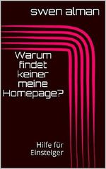 Warum findet keiner meine Homepage?: Hilfe für Einsteiger Cover des Buches Warum findet keiner meine Homepage?: Hilfe für Einsteiger (ISBN: B073NSXV21)