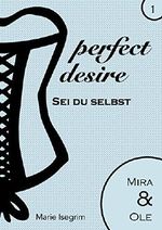 Mira & Ole: Sei du selbst (perfect desire 1) Cover des Buches Mira & Ole: Sei du selbst (perfect desire 1) (ISBN: B073P8FW89)