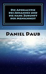 Die Apokalypse des Johannes und die nahe Zukunft der Menschheit Cover des Buches Die Apokalypse des Johannes und die nahe Zukunft der Menschheit (ISBN: B073SVRRYM)