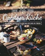 Outdoor Küche – Das Camping Kochbuch: Die 80 besten Rezepte für das Kochen im Freien (Dutch Oven Kochbuch, Lagerfeuer Kochbuch, Camping Küche, Camping kochen, Camping Rezepte, Dutch Oven Rezepte) Cover des Buches Outdoor Küche – Das Camping Kochbuch: Die 80 besten Rezepte für das Kochen im Freien (Dutch Oven Kochbuch, Lagerfeuer Kochbuch, Camping Küche, Camping kochen, Camping Rezepte, Dutch Oven Rezepte) (ISBN: B073V8N9SH)