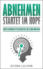 Abnehmen startet im Kopf: Endlich Gewohnheiten durchbrechen und gesund abnehmen Cover des Buches Abnehmen startet im Kopf: Endlich Gewohnheiten durchbrechen und gesund abnehmen (ISBN: B073ZNP3QX)
