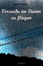 Versuche im Sturm zu fliegen Cover des Buches Versuche im Sturm zu fliegen (ISBN: B0744C9NSD)