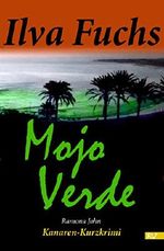 Mojo Verde: Kanaren-Kurzkrimi (Ilva Fuchs 1) Cover des Buches Mojo Verde: Kanaren-Kurzkrimi (Ilva Fuchs 1) (ISBN: B0746SF93C)