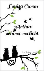 Arthur schwer verliebt: Eine Katzengeschichte Cover des Buches Arthur schwer verliebt: Eine Katzengeschichte (ISBN: B0748HHZP9)