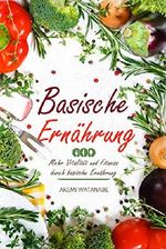 Basische Ernährung: Mehr Vitalität und Fitness durch basische Ernährung Cover des Buches Basische Ernährung: Mehr Vitalität und Fitness durch basische Ernährung (ISBN: B074DHYK6D)