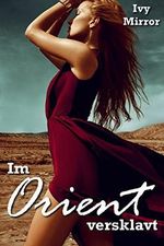 Im Orient versklavt! Cover des Buches Im Orient versklavt! (ISBN: B074H5T486)