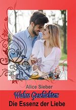 Wahre Geschichten: Die Essenz der Liebe: Frauen erzählen von ihrem Weg ins Glück! Cover des Buches Wahre Geschichten: Die Essenz der Liebe: Frauen erzählen von ihrem Weg ins Glück! (ISBN: B074KZS2PR)