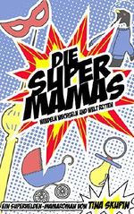 Die Supermamas - Windeln wechseln und Welt retten Cover des Buches Die Supermamas - Windeln wechseln und Welt retten (ISBN: B074MBSNLL)