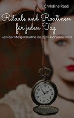 Rituale und Routinen für jeden Tag: Von der Morgenroutine bis zum Jahreskreisfest Cover des Buches Rituale und Routinen für jeden Tag: Von der Morgenroutine bis zum Jahreskreisfest (ISBN: B074V597JC)