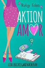 Aktion Amor: Liebe (nicht) ganz nach Plan Cover des Buches Aktion Amor: Liebe (nicht) ganz nach Plan (ISBN: B074Y8VC9Z)