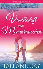 Vanilleduft und Meeresrauschen: Liebesroman (Liebe in Talland Bay 1) Cover des Buches Vanilleduft und Meeresrauschen: Liebesroman (Liebe in Talland Bay 1) (ISBN: B0754GLYRV)