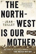 The North-West Is Our Mother: The Story of Louis Riel's People, the Metis Nation (English Edition) Cover des Buches The North-West Is Our Mother: The Story of Louis Riel's People, the Metis Nation (English Edition) (ISBN: B0756F6JPS)