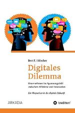 Digitales Dilemma: Unternehmen im Spannungsfeld zwischen Effizienz und Innovation - Ein Wegweiser in die digitale Zukunft Cover des Buches Digitales Dilemma: Unternehmen im Spannungsfeld zwischen Effizienz und Innovation - Ein Wegweiser in die digitale Zukunft (ISBN: B0756HH9XX)