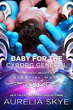 Baby For The Cyborg General: Cybernetic Hearts #5 (Celestial Mates) (English Edition) Cover des Buches Baby For The Cyborg General: Cybernetic Hearts #5 (Celestial Mates) (English Edition) (ISBN: B0756ZWTCS)