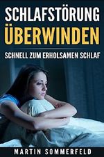 Schlafstörung überwinden: Schnell zum erholsamen Schlaf Cover des Buches Schlafstörung überwinden: Schnell zum erholsamen Schlaf (ISBN: B075DGS7RK)