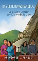 Das Beziehungshandbuch: Ein einfacher Leitfaden zu erfuellenden Beziehungen Cover des Buches Das Beziehungshandbuch: Ein einfacher Leitfaden zu erfuellenden Beziehungen (ISBN: B075GXZ6SS)