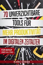 70 unverzichtbare Tools für mehr Produktivität im digitalen Zeitalter: Für Beruf und Alltag Cover des Buches 70 unverzichtbare Tools für mehr Produktivität im digitalen Zeitalter: Für Beruf und Alltag (ISBN: B075JDR7P1)