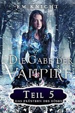 Die Gabe der Vampire 5: Das Flüstern des Bösen Cover des Buches Die Gabe der Vampire 5: Das Flüstern des Bösen (ISBN: B075TZV8Y6)
