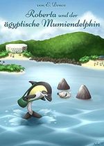 Roberta und der ägyptische Mumiendelphin Cover des Buches Roberta und der ägyptische Mumiendelphin (ISBN: B075ZNQW89)