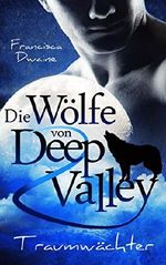 Die Wölfe von Deep Valley – Traumwächter Cover des Buches Die Wölfe von Deep Valley – Traumwächter (ISBN: B07627Q7L4)