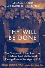 Thy Will Be Done: The Conquest of the Amazon: Nelson Rockefeller and Evangelism in the Age of Oil (Forbidden Bookshelf) (English Edition) Cover des Buches Thy Will Be Done: The Conquest of the Amazon: Nelson Rockefeller and Evangelism in the Age of Oil (Forbidden Bookshelf) (English Edition) (ISBN: B0762DCZX1)