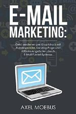 E-Mail Marketing: Geld verdienen per Knopfdruck mit Autoresponder, Landing-Page und Affiliate-Angeboten durch E-Mail-Funnel-Systeme Cover des Buches E-Mail Marketing: Geld verdienen per Knopfdruck mit Autoresponder, Landing-Page und Affiliate-Angeboten durch E-Mail-Funnel-Systeme (ISBN: B0763VGDLN)