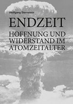 Endzeit: Hoffnung und Widerstand im Atomzeitalter Cover des Buches Endzeit: Hoffnung und Widerstand im Atomzeitalter (ISBN: B076HB2VB3)