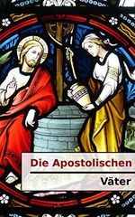 Die Apostolischen Väter Cover des Buches Die Apostolischen Väter (ISBN: B076QQJ8JT)