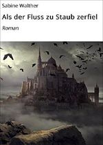 Als der Fluss zu Staub zerfiel: Roman Cover des Buches Als der Fluss zu Staub zerfiel: Roman (ISBN: B076RMJDVZ)