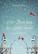 Mit Sam kam das Glück zurück: Millionär-inkognito Cover des Buches Mit Sam kam das Glück zurück: Millionär-inkognito (ISBN: B076TXX5Y9)