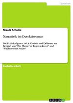 Narrativik im Detektivroman: Die Erzählerfiguren bei A. Christie und F. Glauser am Beispiel von "The Murder of Roger Ackroyd" und "Wachtmeister Studer" Cover des Buches Narrativik im Detektivroman: Die Erzählerfiguren bei A. Christie und F. Glauser am Beispiel von "The Murder of Roger Ackroyd" und "Wachtmeister Studer" (ISBN: B076WVV9JT)