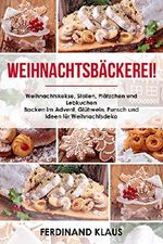 Weihnachtsbäckerei Weihnachtskekse, Stollen, Plätzchen und Lebkuchen Backen im Advent, Glühwein, Punsch und Ideen für Weihnachtsdeko (German Edition) Cover des Buches Weihnachtsbäckerei Weihnachtskekse, Stollen, Plätzchen und Lebkuchen Backen im Advent, Glühwein, Punsch und Ideen für Weihnachtsdeko (German Edition) (ISBN: B0776D6TK4)