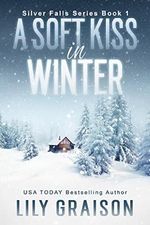 A Soft Kiss In Winter: Historical Western Small Town Romance (Silver Falls Book 1) (English Edition) Cover des Buches A Soft Kiss In Winter: Historical Western Small Town Romance (Silver Falls Book 1) (English Edition) (ISBN: B077H12SBY)