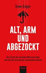 Alt, arm und abgezockt: Der Crash der privaten Altersvorsorge und wie Sie sich darauf vorbereiten können Cover des Buches Alt, arm und abgezockt: Der Crash der privaten Altersvorsorge und wie Sie sich darauf vorbereiten können (ISBN: B077K7WX2M)