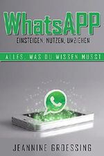 WhatsApp: Einsteigen, Nutzen, Umziehen: Alles, was du wissen musst Cover des Buches WhatsApp: Einsteigen, Nutzen, Umziehen: Alles, was du wissen musst (ISBN: B077M16M9F)