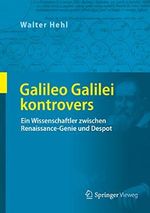 Galileo Galilei kontrovers: Ein Wissenschaftler zwischen Renaissance-Genie und Despot Cover des Buches Galileo Galilei kontrovers: Ein Wissenschaftler zwischen Renaissance-Genie und Despot (ISBN: B077SMCQNB)