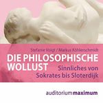 Die philosophische Wollust: Sinnliches von Sokrates bis Sloterdijk Cover des Buches Die philosophische Wollust: Sinnliches von Sokrates bis Sloterdijk (ISBN: B077TBBV8Z)
