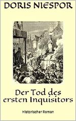 Der Tod des ersten Inquisitors: Historischer Roman Cover des Buches Der Tod des ersten Inquisitors: Historischer Roman (ISBN: B0787SHDPK)
