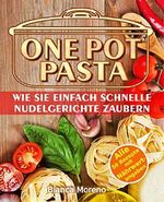 One Pot Pasta Kochbuch - Wie Sie ganz einfach schnelle Nudelgerichte zaubern können - 50 leckere Rezepte für Pasta aus einem Topf! Cover des Buches One Pot Pasta Kochbuch - Wie Sie ganz einfach schnelle Nudelgerichte zaubern können - 50 leckere Rezepte für Pasta aus einem Topf! (ISBN: B0788M737H)