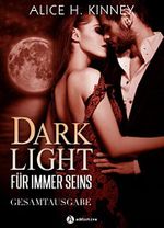 Dark Light – Für immer seins, gesamtausgabe Cover des Buches Dark Light – Für immer seins, gesamtausgabe (ISBN: B078GRJDBG)