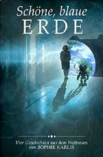 Schöne, blaue Erde: Vier Geschichten aus dem Weltraum Cover des Buches Schöne, blaue Erde: Vier Geschichten aus dem Weltraum (ISBN: B078GXBTQ7)