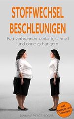 Stoffwechsel beschleunigen: Schnell und einfach fett verbrennen (Fett verbrennen am Bauch, Beinen und Hüften) inkl. Rezepte und Übungen Cover des Buches Stoffwechsel beschleunigen: Schnell und einfach fett verbrennen (Fett verbrennen am Bauch, Beinen und Hüften) inkl. Rezepte und Übungen (ISBN: B078NZMWCH)