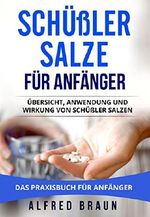 Schüßler Salze für Anfänger: Übersicht, Anwendung und Wirkung von Schüßler Salzen. Das Praxisbuch für Anfänger. Cover des Buches Schüßler Salze für Anfänger: Übersicht, Anwendung und Wirkung von Schüßler Salzen. Das Praxisbuch für Anfänger. (ISBN: B078V122XC)
