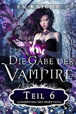 Die Gabe der Vampire 6: Geheimnisse der Hoffnung Cover des Buches Die Gabe der Vampire 6: Geheimnisse der Hoffnung (ISBN: B078V18BJS)