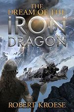 The Dream of the Iron Dragon: An Alternate History Viking Epic (Saga of the Iron Dragon Book 1) (English Edition) Cover des Buches The Dream of the Iron Dragon: An Alternate History Viking Epic (Saga of the Iron Dragon Book 1) (English Edition) (ISBN: B078WLB2CR)