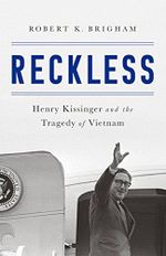Reckless: Henry Kissinger and the Tragedy of Vietnam (English Edition) Cover des Buches Reckless: Henry Kissinger and the Tragedy of Vietnam (English Edition) (ISBN: B078WS33Z3)