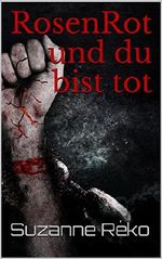 RosenRot und du bist tot Cover des Buches RosenRot und du bist tot (ISBN: B0794DV9SG)