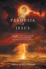 The Parousia of Jesus: Building a Credible and Sustainable New Testament Eschatology Regarding the 2Nd Coming of Jesus (English Edition) Cover des Buches The Parousia of Jesus: Building a Credible and Sustainable New Testament Eschatology Regarding the 2Nd Coming of Jesus (English Edition) (ISBN: B0794LTKMQ)
